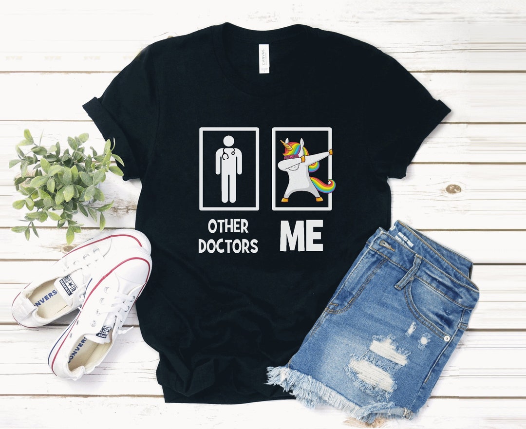 Funny Doctors Shirt, Gift for Doctor, Med Tee, Other Doctors Me Shirt