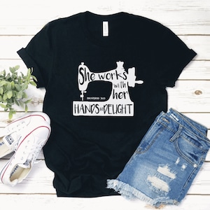 Sewing Shirt, She works with her Hands in Delight Proverbs 31:13 Tee, Bible Verse, Christian Sewer Gift, I love Sewing Gift image 1