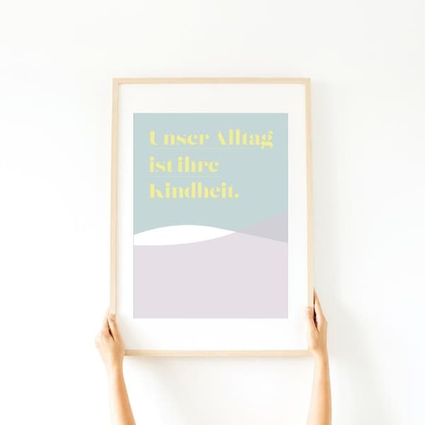 Unser Alltag ist ihre Kindheit - DIN A 4 Artprint