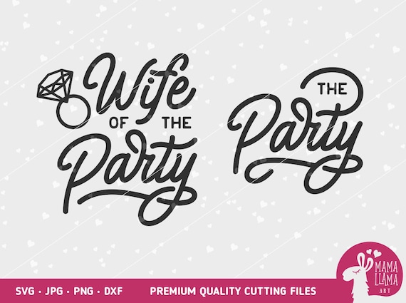 wedding party svg svg INSTANT DOWNLOAD Wife Of The Party SVG svg The Party svg svg dxf eps pdf Wife Of The Party shirt Wife svg
