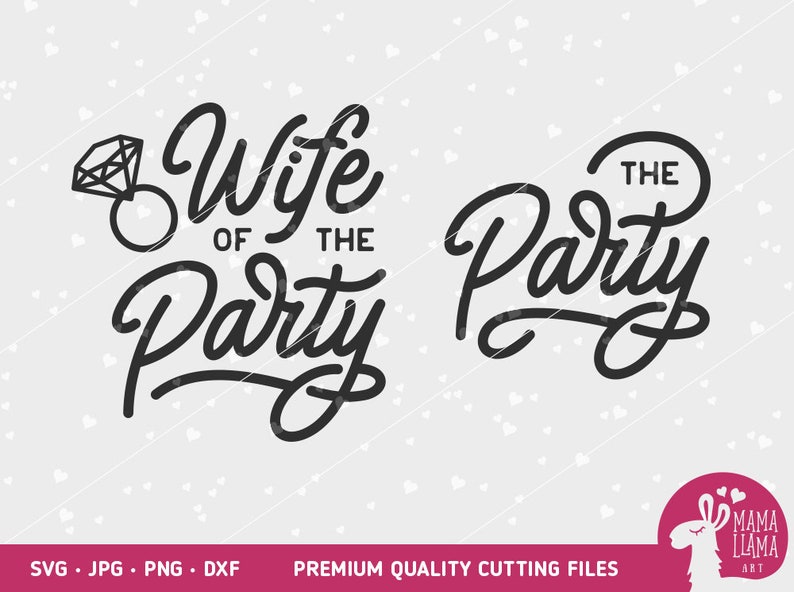 May include: Two black and white text designs. The first design says "Wife of the Party" with a diamond ring icon. The second design says "The Party".