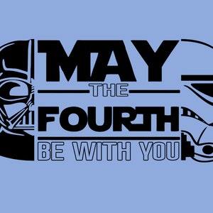 May include: A black and white graphic design featuring Darth Vader and a Stormtrooper. The text reads "May the Fourth Be With You".