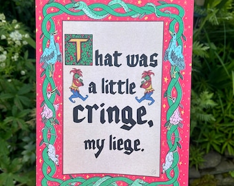 DIGITALLY PRINTED Version That Was A Little Cringe My Liege Medieval Illuminated Manuscript Ye Olde A4 Print Poster Laser Printed