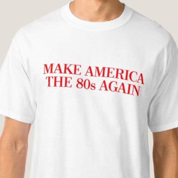 Make America the 80s Again Shirt - vintage 80s shirt - 80s shirt