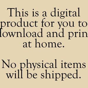 May include: Text on a beige background that reads: "This is a digital product for you to download and print at home. No physical items will be shipped."