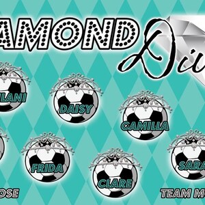 May include: A teal background with the words "DIAMOND Divas" and a diamond graphic. Soccer balls with tiaras are labeled with names: Meilani, Daisy, Camilla, Emery, Aida, Frida, Sara, and Clare. Coach: Jose, Team Mom: Lydia.