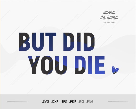 Download But Did You Die Svg Workout Svg Template Download Sports Etsy