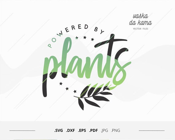 Powered By Plants Svg Vegan Svg Design Download Vegetarian Etsy
