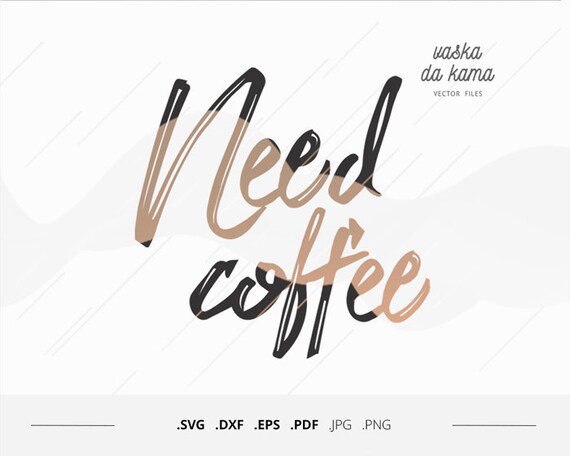 Download Need Coffee Svg Design File For Coffee Lovers Cricut Coffee Etsy PSD Mockup Templates