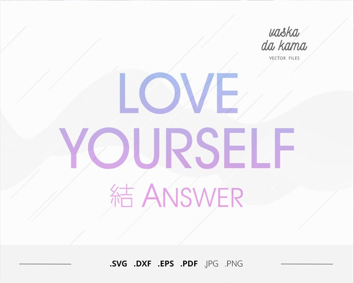 Download Love Yourself Answer Svg For Bts Fans Army Selflove Club Etsy