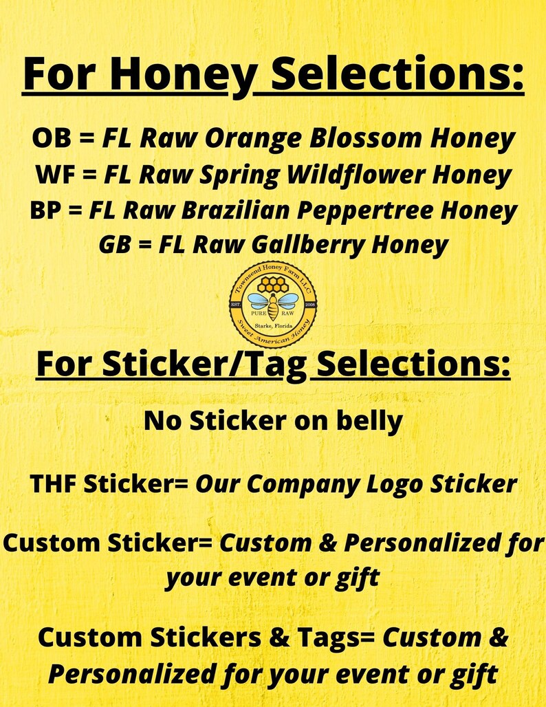 May include: A yellow background with black text detailing honey and sticker selections. Honey options include Orange Blossom, Spring Wildflower, Brazilian Peppertree, and Gallberry. Sticker options include a company logo and custom options.