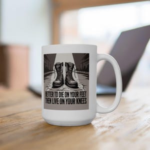 Better to Die on Your Feet Mug (White) Bold Rebel Quote Coffee Cup for Fighters & Freethinkers (11oz/15oz)