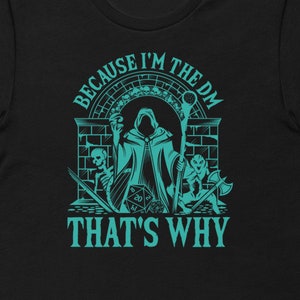 Because I&#39;m the DM Shirt | rpg T-Shirt for Tabletop Gaming | Perfect RPG Gift & RPG Apparel | Fun ttr Art Design