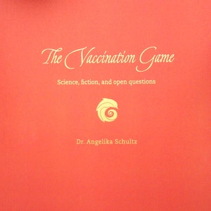 Könnte beinhalten: Ein roter Buchumschlag mit dem Titel "The Vaccination Game" in goldenen Lettern. Der Untertitel lautet "Science, fiction, and open questions", ebenfalls in goldenen Lettern. Unter dem Titel befindet sich ein stilisiertes goldenes Bild einer Spirale. Der Name des Autors, "Dr. Angelika Schultz", ist in goldenen Lettern am unteren Rand des Umschlags gedruckt.