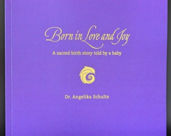Born in Love and Joy - A sacred birth story told by a baby; Book; Baby Shower Gift; Pregnancy Gift; Birth Preparation