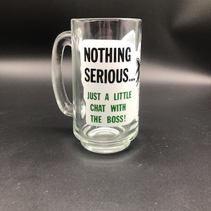 Vintage glass beer mug with humour cartoon and says Nothing Serious.....just a little chat with the boss!