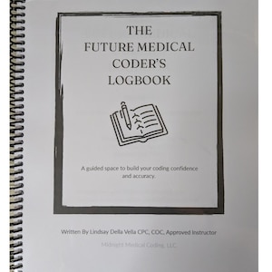May include: A white spiral-bound logbook with the title "The Future Medical Coder's Logbook" in a serif font. The cover includes a black rectangular border and an illustration of a book and pencil. The text reads, "A guided space to build your coding confidence and accuracy."