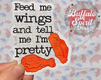Buffalo Wings Sticker, Feed Me and Tell Me I'm Pretty, Buffalo NY Decal