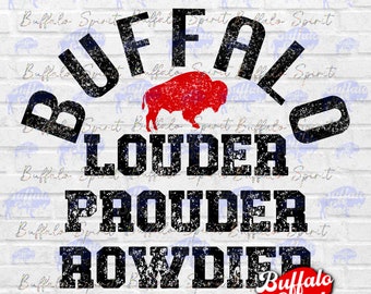 Buffalo png, Louder Prouder Rowdier png, Buffalo NY png, Buffalo Football Shirt Design, Gift for Buffalo Football fan, Buffalo NY Artwork