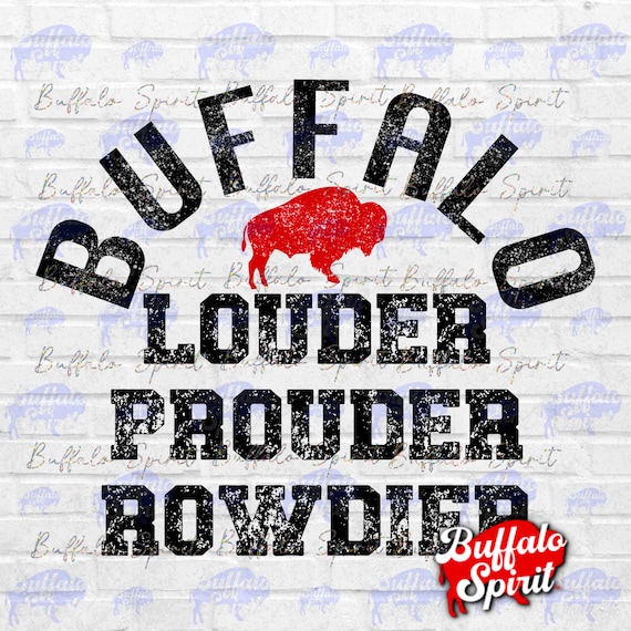 Buffalo png, Louder Prouder Rowdier png, Buffalo NY png, Buffalo Football Shirt Design, Gift for Buffalo Football fan, Buffalo NY Artwork