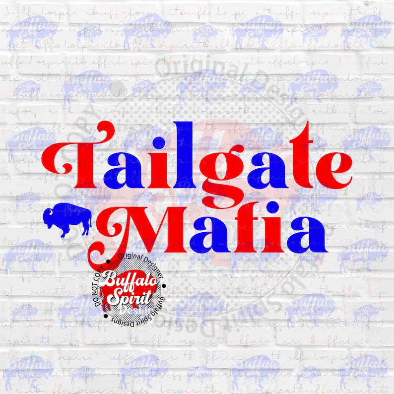 May include: A graphic design on a white brick background. The words "Tailgate Mafia" are in red and blue, with a blue buffalo logo. A circular logo with "Buffalo Spirit Designs" is at the bottom.