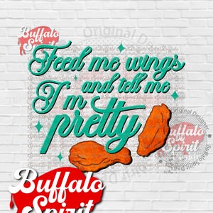 Buffalo png, Feed Me Wings and Tell Me I'm Pretty png, Buffalo Wings png, Buffalo Football shirt design, Buffalo NY shirt, Chicken Wings png