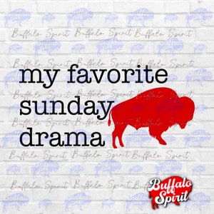 Buffalo PNG, My Favorite Sunday Drama png, Buffalo Football png, Buffalo New York shirt design for sublimation, Gift for Buffalo Sports Fan