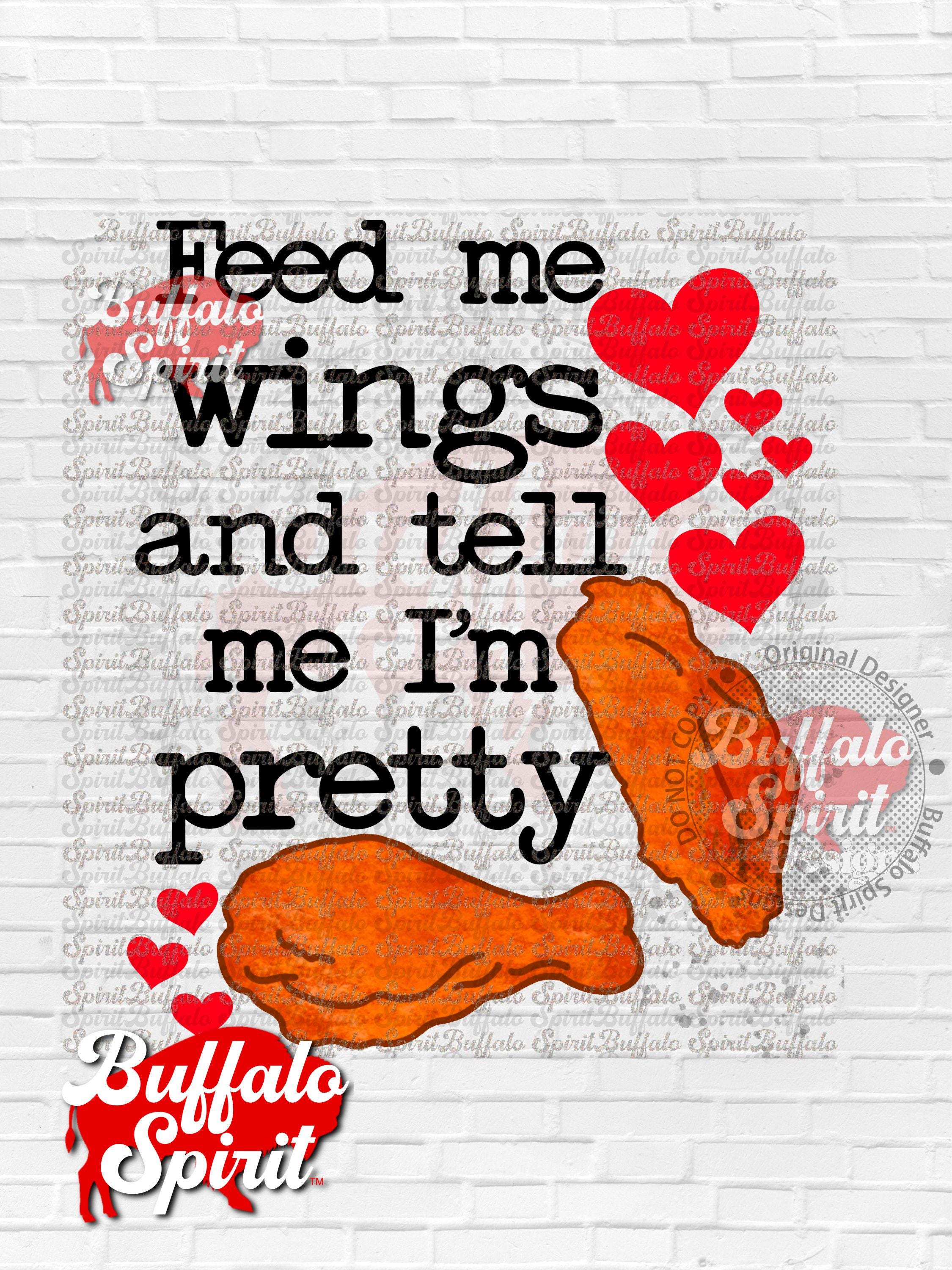Buffalo png, Feed Me Wings and Tell Me I'm Pretty Valentine Day Version png, Buffalo Wings png, Buffalo NY shirt, Chicken Wing png