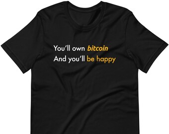 You'll Own Bitcoin And You'll Be Happy T-shirt