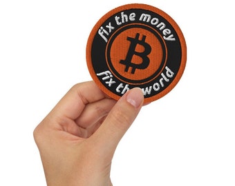 Fix The Money Fix The World Embroidered Patch - Bitcoin Patch - Iron-On - Sew-On