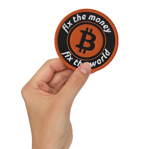 Fix The Money Fix The World Embroidered Patch - Bitcoin Patch - Iron-On - Sew-On