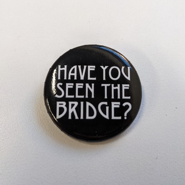 Led Zep inspired Have You Seen The Bridge 1.25" button