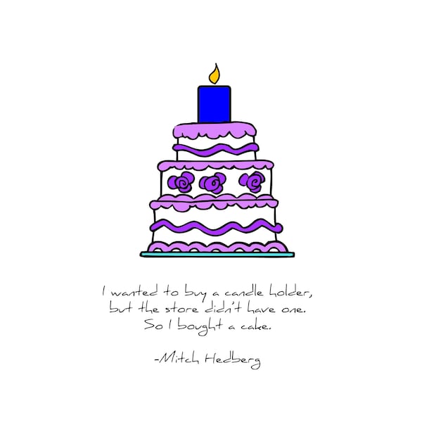 Minimalist Mitch Hedberg Didn't Have a Candle Holder So I Got a Cake Quote Print