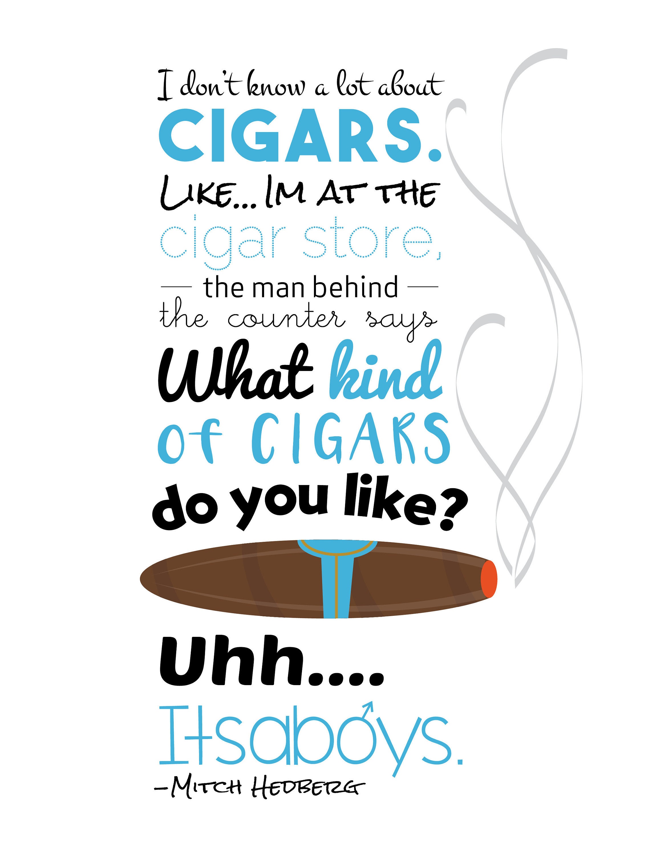 Mitch Hedberg What Kind of Cigars do you Like Quote Poster, image size:2318x3000