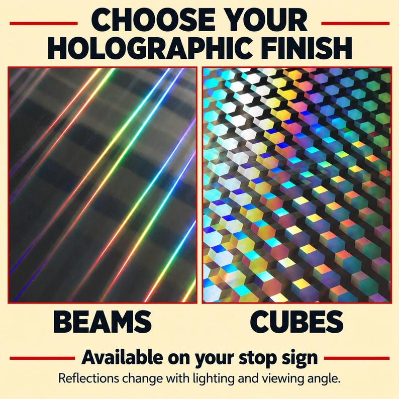 May include: A comparison of two holographic finishes labeled CHOOSE YOUR HOLOGRAPHIC FINISH. The left panel shows BEAMS with diagonal rainbow lines, and the right panel shows CUBES with a geometric pattern. Text states Available on your stop sign.