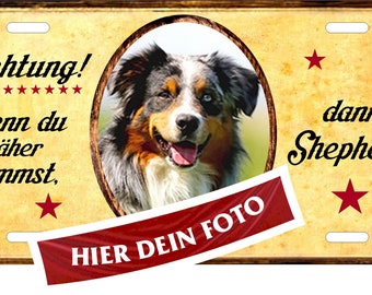 Hundeschild Beispiel: AUSSIE Australian Shepherd Metallschild Türschild Blechschild Warnschild mit eigenem Foto und Text/Spruch