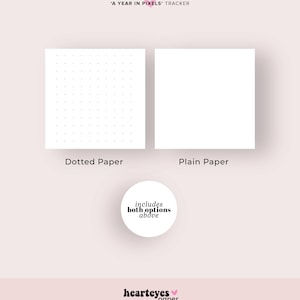 May include: Two options for a printable "A Year in Pixels" tracker: a page with dotted paper and a page with plain paper. The text "includes both options above" is in a circle.