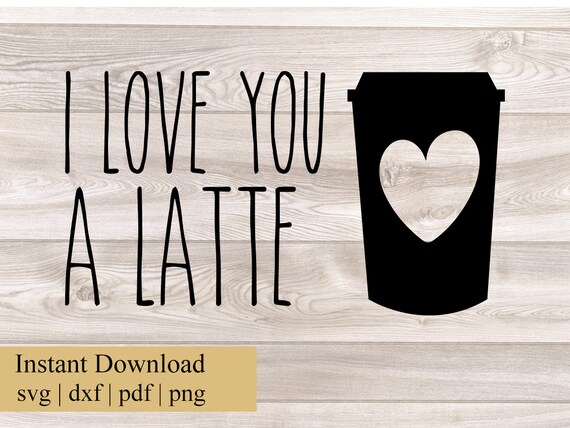 Download I Love You A Latte Svg Latte Svg Dishtowel Svg Cut File Rae Dunn Inspired Digital Prints Prints Shantived Com