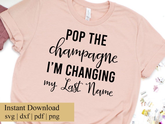 Pop The Champagne I'm Changing My Last Name Shirt Black Text Pop The Champagne I'm Changing My Last Name Shirt Black Text