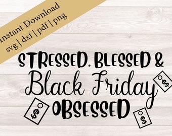 Stressed blessed and black friday obsessed SVG, Black Friday SVG, Black Friday Cut File, Silhouette Cut Files, Cricut Cut Files