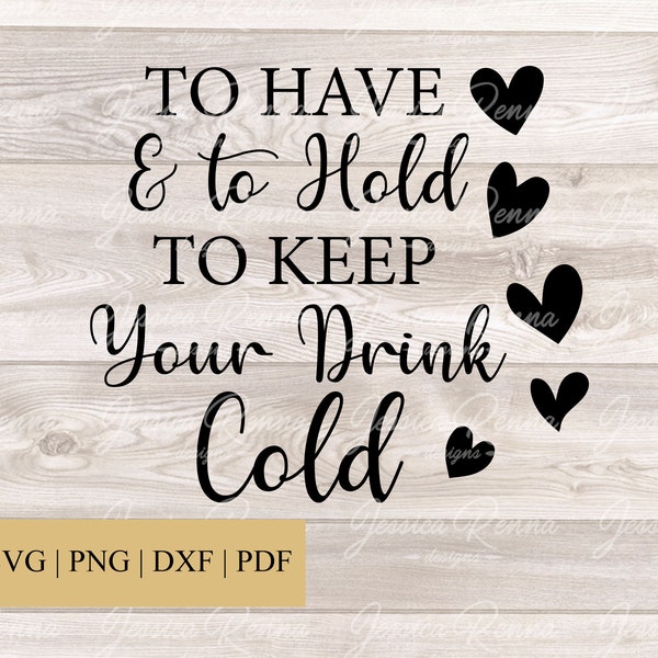 To have and to hold and to keep your drink cold SVG, Wedding SVG, Wedding Koozie, Koozie SVG, wedding diy, Wedding Iron-on