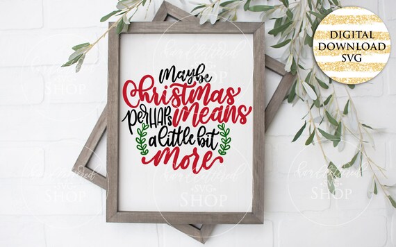 Download Maybe Christmas Perhaps Means A Little Bit More Svg The Etsy