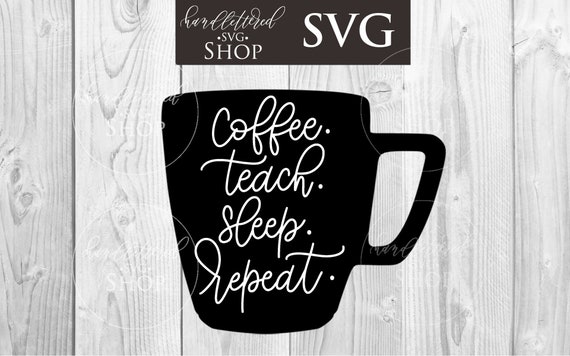 Free Free Coffee Teach Sleep Repeat Svg 556 SVG PNG EPS DXF File