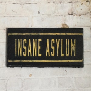 Retiring - Wood Insane Asylum Sign  - this is not life size.