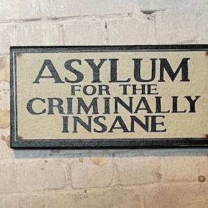 Wood Asylum for the Criminally Insane Sign - this is not life size.