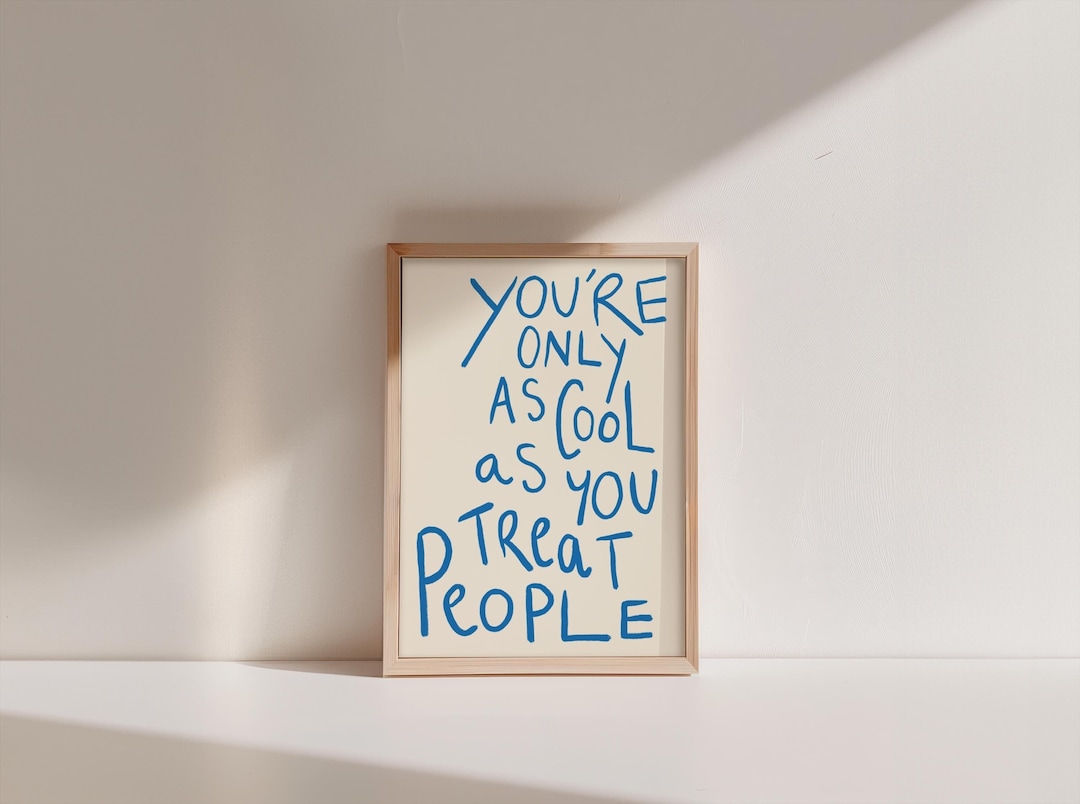 You're Only As Cool As You Treat People | Positive Vibe Wall Art | Cool Minimalist Prints 