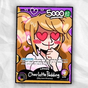 May include: A rectangular trading card featuring an illustration of a character with brown hair in pigtails, heart-shaped eyes, and a pink outfit. The card displays the text Charlotte Pudding, 5000 power, 4 life, and game instructions.