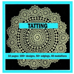 Puede incluir: Una portada de libro titulada TATTING con un patrón circular de encaje color crema sobre un fondo negro. El texto dice TATTING y 32 pages: 100+ designs, 50+ edgings, 40 medallions sobre franjas horizontales de color cian brillante.