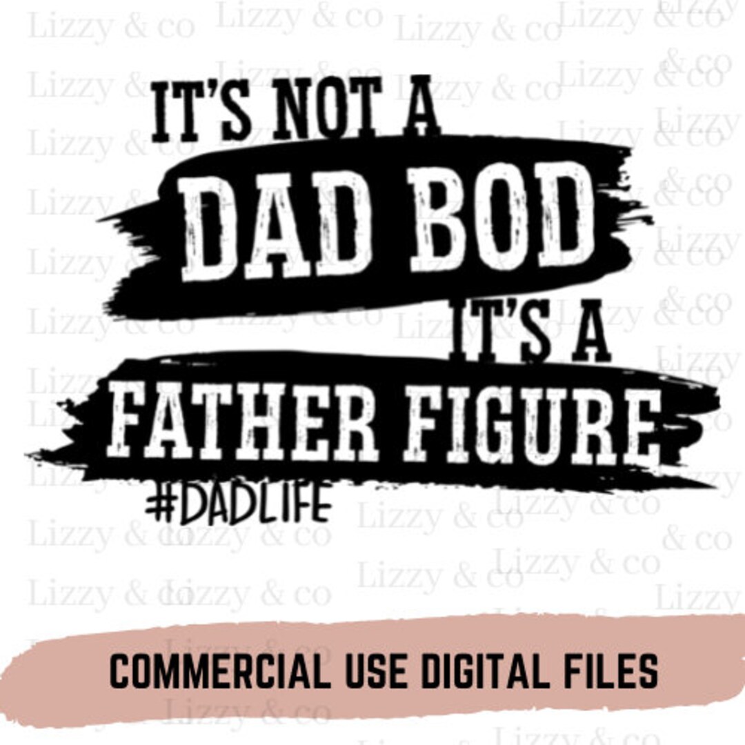 It's Not a Dad Bod Its a Father Figure Happy Fathers Day. Great Dad ...
