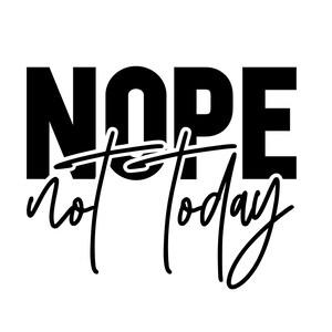 Puede incluir: Texto gr&aacute;fico en blanco y negro que dice "NOPE not today".